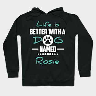 Life Is Better With A Dog Named Rosie Hoodie